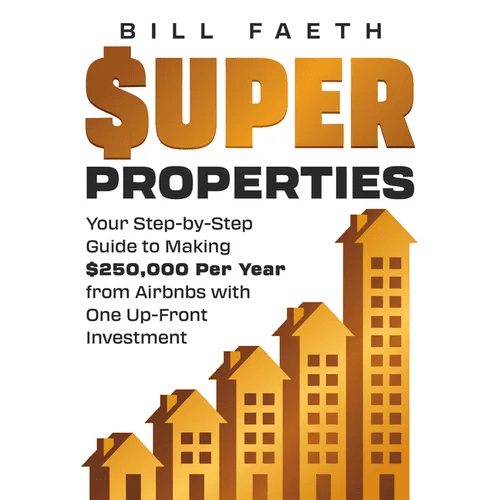 Super Properties: Your Step - By - Step Guide&8203; To Making $250,000 Per Year&8203; From Airbnbs With&8203; One Up - Front Investment - Paperback - iShook Books