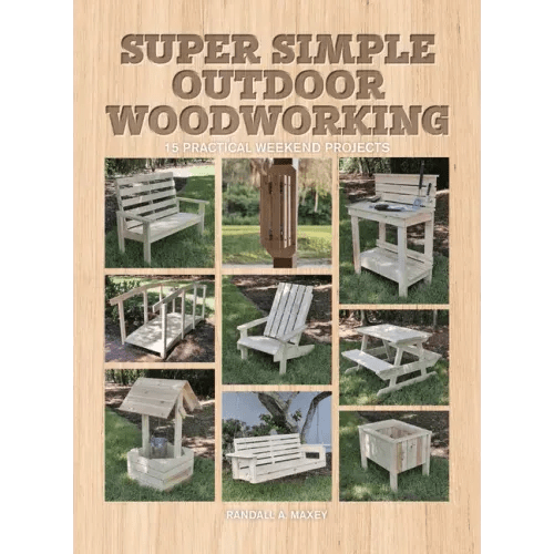 Super Simple Outdoor Woodworking: 15 Practical Weekend Projects - Paperback - iShook Books