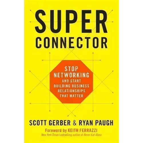 Superconnector: Stop Networking and Start Building Business Relationships That Matter - Hardcover - iShook Books