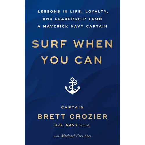 Surf When You Can: Lessons in Life, Loyalty, and Leadership from a Maverick Navy Captain - Paperback - iShook Books