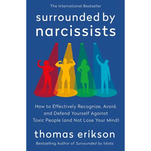 Surrounded by Narcissists: How to Effectively Recognize, Avoid, and Defend Yourself Against Toxic People (and Not Lose Your Mind) [The Surrounded by I - Paperback - iShook Books