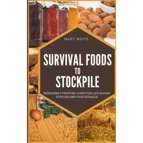Survival Foods To Stockpile: Emergency Prepping Guide For Life-Saving Supplies And Food Storage - Paperback - iShook Books