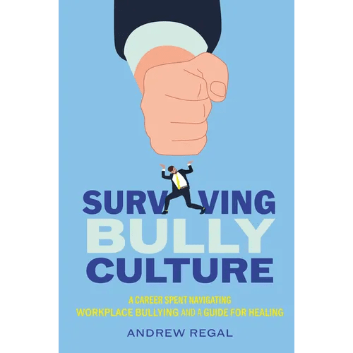 Surviving Bully Culture: A Career Spent Navigating Workplace Bullying and a Guide for Healing - Hardcover - iShook Books
