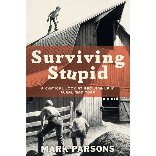 Surviving Stupid: A Comical Look at Growing up in Rural Manitoba - Paperback - iShook Books
