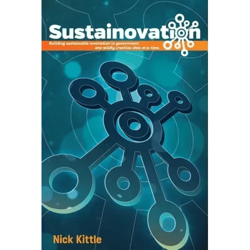 Sustainovation: Building sustainable innovation in government, one wildly creative idea at a time. - Paperback - iShook Books