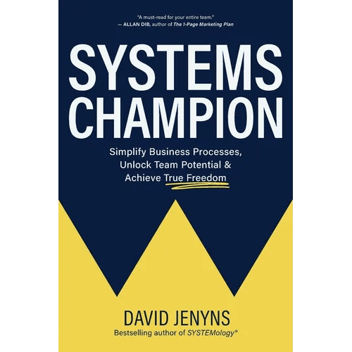 Systems Champion: Simplify Business Processes, Unlock Team Potential & Achieve True Freedom - Paperback - iShook Books