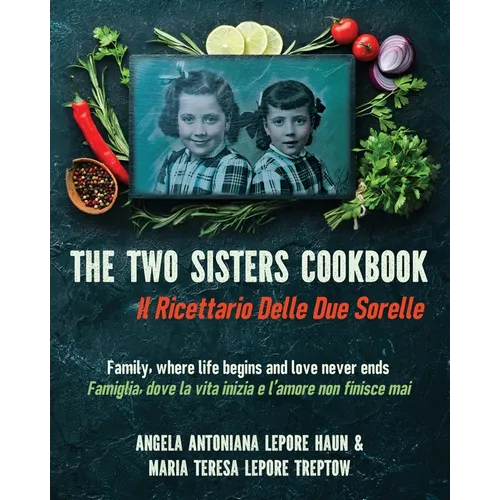 The Two Sisters Cookbook: Family, where life begins and love never ends