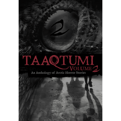 Taaqtumi 2: An Anthology of Arctic Horror Stories - Paperback - iShook Books