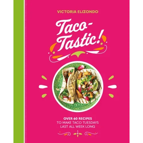 Taco - Tastic: Over 60 Recipes to Make Taco Tuesdays Last All Week Long - Hardcover - iShook Books