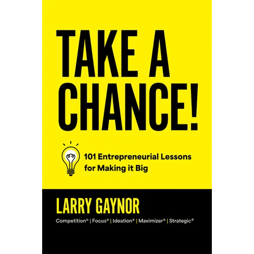 Take a Chance!: 101 Entrepreneurial Lessons for Making It Big - Hardcover - iShook Books