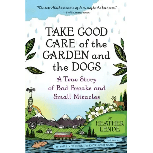 Take Good Care of the Garden and the Dogs: A True Story of Bad Breaks and Small Miracles - Paperback - iShook Books