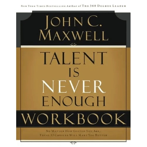 Talent Is Never Enough Workbook: No Matter How Gifted You Are, These 13 Choices Will Make You Better - Paperback - iShook Books