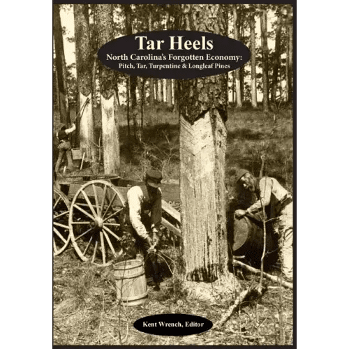 Tar Heels: North Carolina's Forgotton Economy: Pitch, Tar, Turpentine & Longleaf Pines - Paperback - iShook Books