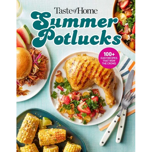 Taste of Home Summer Potlucks Cookbook: Easy Summer Meals and Crowd Pleasing Recipes for Bbqs and Picnic Dishes - Paperback - iShook Books