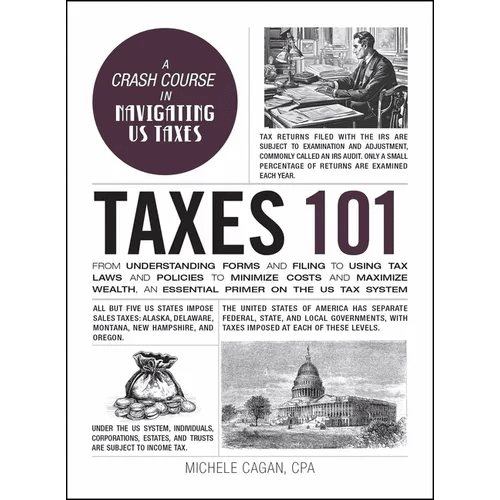 Taxes 101: From Understanding Forms and Filing to Using Tax Laws and Policies to Minimize Costs and Maximize Wealth, an Essential Primer on the Us Tax - Hardcover - iShook Books