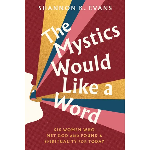 The Mystics Would Like a Word: Six Women Who Met God and Found a Spirituality for Today