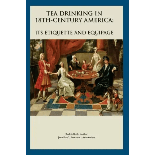 Tea Drinking in 18th Century America: Its Etiquette and Equipage - Paperback - iShook Books