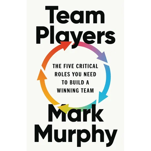 Team Players: The Five Critical Roles You Need to Build a Winning Team - Hardcover - iShook Books