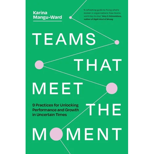 Teams That Meet the Moment: 9 Practices for Unlocking Performance and Growth in Uncertain Times - Paperback - iShook Books