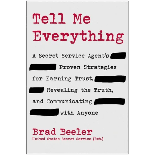 Tell Me Everything: A Secret Service Agent's Proven Strategies for Earning Trust, Revealing the Truth, and Communicating with Anyone - Hardcover - iShook Books