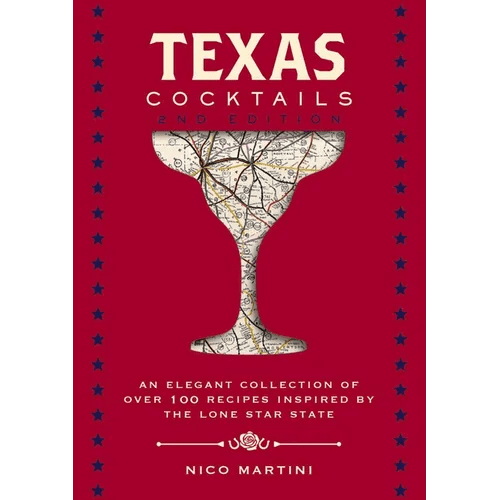 Texas Cocktails: The Second Edition: An Elegant Collection of Over 100 Recipes Inspired by the Lone Star State - Hardcover - iShook Books