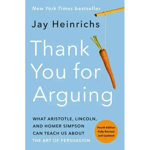 Thank You for Arguing, Fourth Edition (Revised and Updated): What Aristotle, Lincoln, and Homer Simpson Can Teach Us about the Art of Persuasion - Paperback - iShook Books