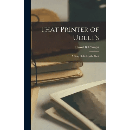 That Printer of Udell's: A Story of the Middle West - Hardcover - iShook Books