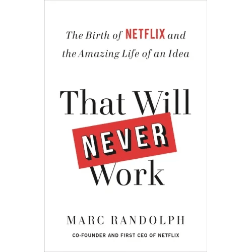 That Will Never Work: The Birth of Netflix and the Amazing Life of an Idea - Paperback - iShook Books