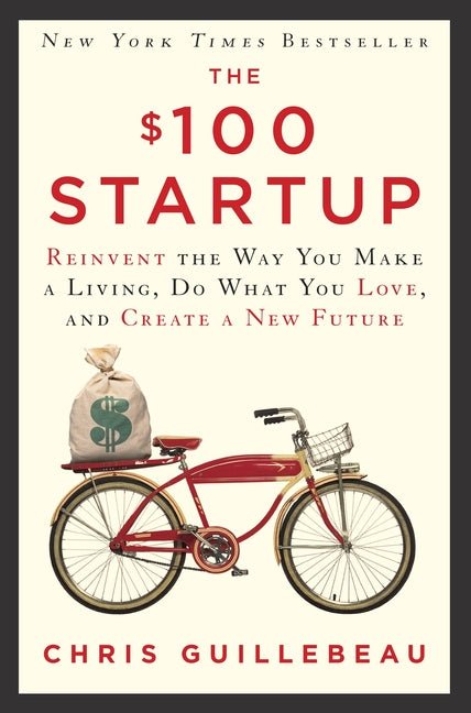 The $100 Startup: Reinvent the Way You Make a Living, Do What You Love, and Create a New Future - iShook Books