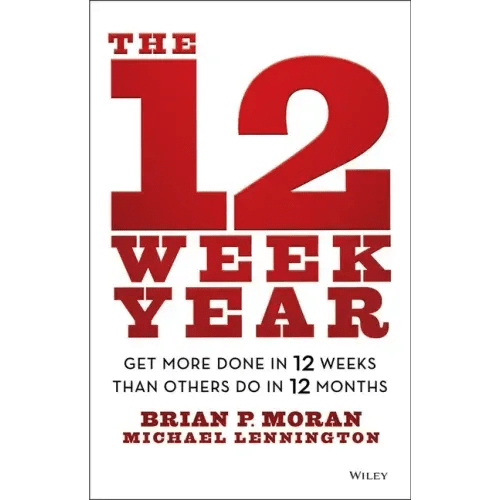 The 12 Week Year: Get More Done in 12 Weeks Than Others Do in 12 Months - Hardcover - iShook Books