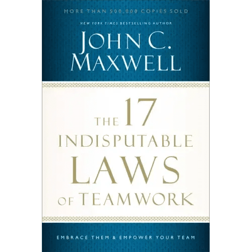 The 17 Indisputable Laws of Teamwork: Embrace Them and Empower Your Team - Paperback - iShook Books