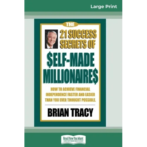 The 21 Success Secrets of Self - Made Millionaires: How to Achieve Financial Independence Faster and Easier than You Ever Thought Possible (16pt Large P - Paperback - iShook Books