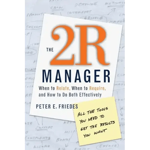 The 2r Manager: When to Relate, When to Require, and How to Do Both Effectively - Paperback - iShook Books