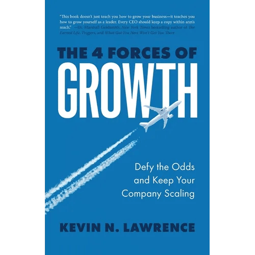 The 4 Forces of Growth: Defy the Odds and Keep Your Company Scaling - Paperback - iShook Books