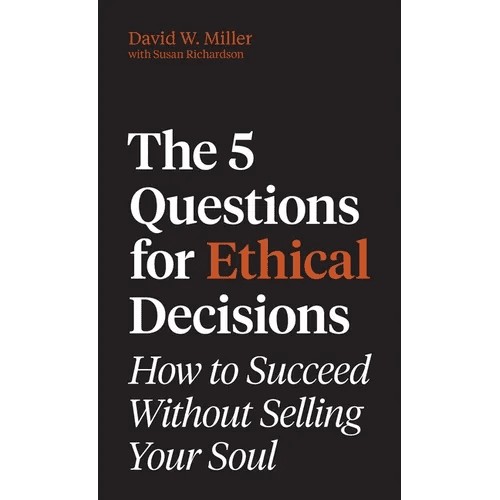 The 5 Questions for Ethical Decisions: How to Succeed Without Selling Your Soul - Hardcover - iShook Books