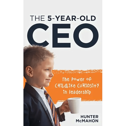 The 5 - Year - Old CEO: The Power of Childlike Curiosity in Leadership - Paperback - iShook Books