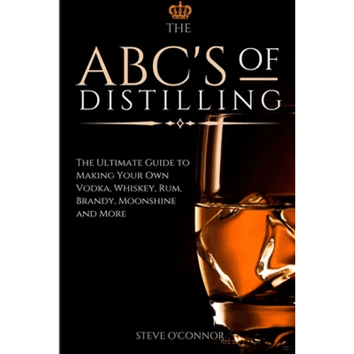 The ABC'S of Distilling: The Ultimate Guide to Making Your Own Vodka, Whiskey, Rum, Brandy, Moonshine, and More - Paperback - iShook Books