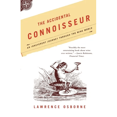 The Accidental Connoisseur: An Irreverent Journey Through the Wine World - Paperback - iShook Books