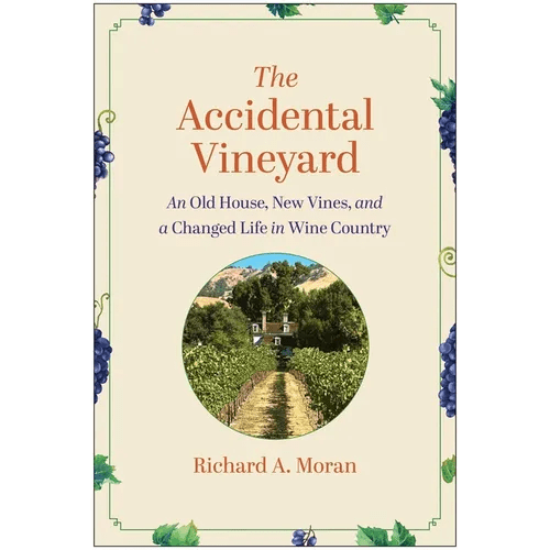 The Accidental Vineyard: An Old House, New Vines, and a Changed Life in Wine Country - Hardcover - iShook Books