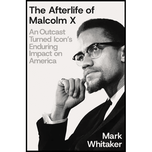 The Afterlife of Malcolm X: An Outcast Turned Icon's Enduring Impact on America - Hardcover - iShook Books