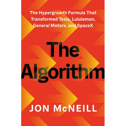 The Algorithm: The Hypergrowth Formula That Transformed Tesla, Lululemon, General Motors, and Spacex - Hardcover - iShook Books