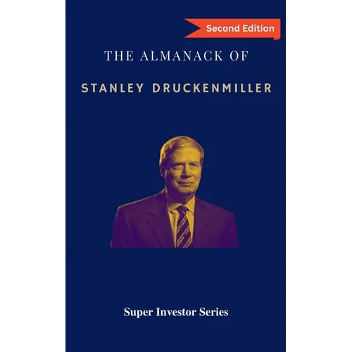 The Almanack of Stanley Druckenmiller: From Over 40 Years of Investing Wisdom with Quantum Fund and Duquesne Capital Management - Paperback - iShook Books