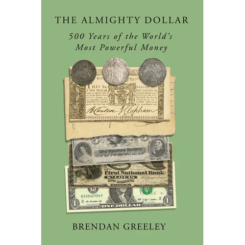 The Almighty Dollar: 500 Years of the World's Most Powerful Money - Hardcover - iShook Books