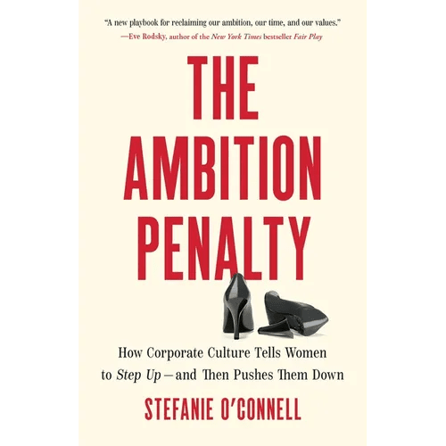 The Ambition Penalty: How Corporate Culture Tells Women to Step Up - And Then Pushes Them Down - Hardcover - iShook Books