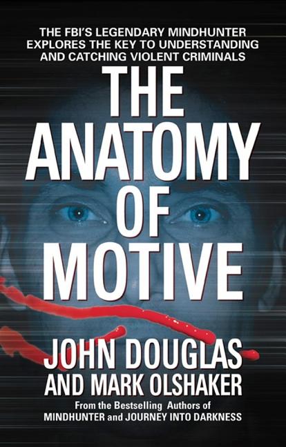 The Anatomy of Motive: The Fbi's Legendary Mindhunter Explores the Key to Understanding and Catching Violent Criminals - iShook Books