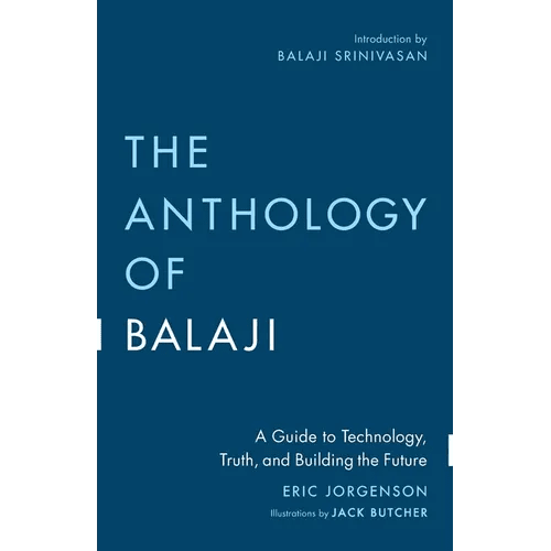 The Anthology of Balaji: A Guide to Technology, Truth, and Building the Future - Paperback - iShook Books