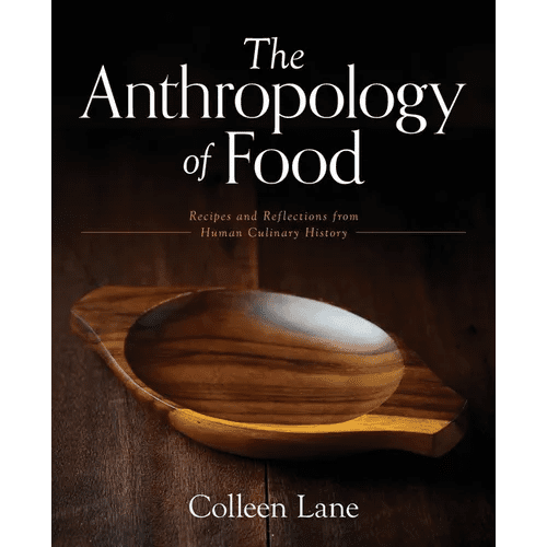 The Anthropology of Food: Recipes and Reflections from Human Culinary History - Paperback - iShook Books