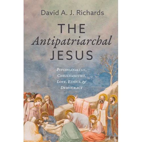 The Antipatriarchal Jesus: Psychoanalysis, Christianities, Love, Ethics, and Democracy - Hardcover - iShook Books