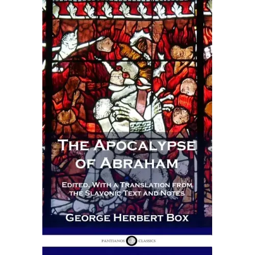 The Apocalypse of Abraham: Edited, With a Translation from the Slavonic Text and Notes - Paperback - iShook Books