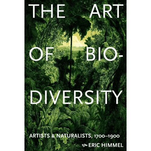 The Art of Biodiversity: Artists & Naturalists, 1700-1900 - Hardcover - iShook Books
